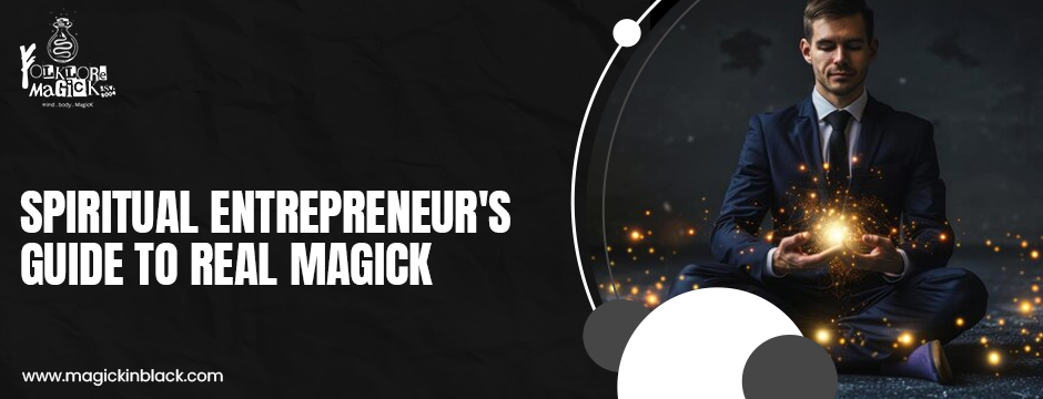 Spiritual Entrepreneur's Guide to Real Magick