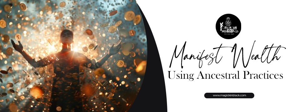 Manifest Wealth Using Ancestral Practices