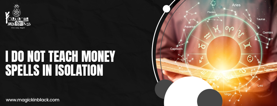 I do not teach money spells in isolation